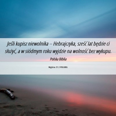 Picture 06 - Wyjścia 21:2 POLUBG - Jeśli kupisz niewolnika – Hebrajczyka, sześć - Bible Verse Picture