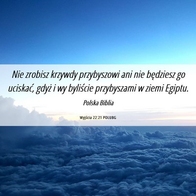 Picture 06 - Wyjścia 22:21 POLUBG - Nie zrobisz krzywdy przybyszowi ani nie będziesz - Bible Verse Picture