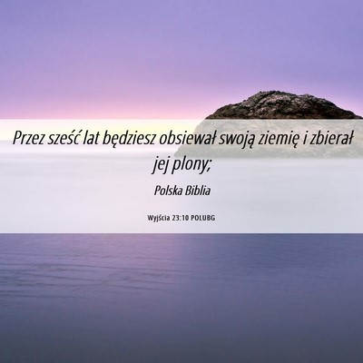 Picture 06 - Wyjścia 23:10 POLUBG - Przez sześć lat będziesz obsiewał swoją - Bible Verse Picture
