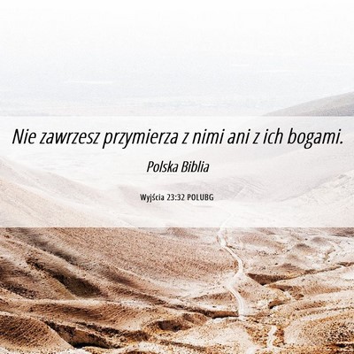Picture 06 - Wyjścia 23:32 POLUBG - Nie zawrzesz przymierza z nimi ani z ich - Bible Verse Picture