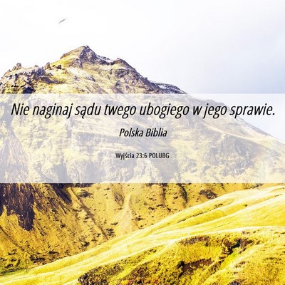 Picture 06 - Wyjścia 23:6 POLUBG - Nie naginaj sądu twego ubogiego w jego - Bible Verse Picture