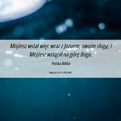 Picture 06 - Wyjścia 24:13 POLUBG - Mojżesz wstał więc wraz z Jozuem, swoim - Bible Verse Picture