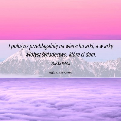 Picture 06 - Wyjścia 25:21 POLUBG - I położysz przebłagalnię na wierzchu arki, a - Bible Verse Picture