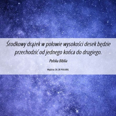 Picture 06 - Wyjścia 26:28 POLUBG - Środkowy drążek w połowie wysokości desek - Bible Verse Picture