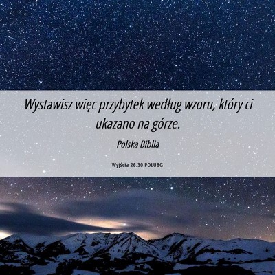 Picture 06 - Wyjścia 26:30 POLUBG - Wystawisz więc przybytek według wzoru, który - Bible Verse Picture