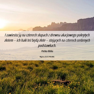 Picture 06 - Wyjścia 26:32 POLUBG - I zawiesisz ją na czterech słupach z drewna - Bible Verse Picture