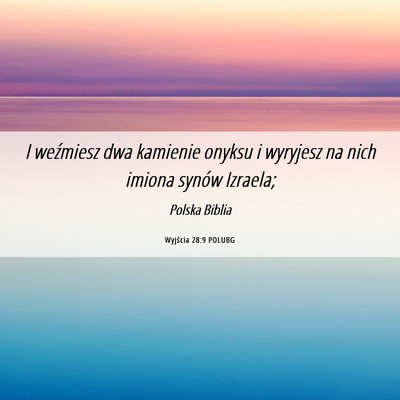 Picture 06 - Wyjścia 28:9 POLUBG - I weźmiesz dwa kamienie onyksu i wyryjesz na - Bible Verse Picture