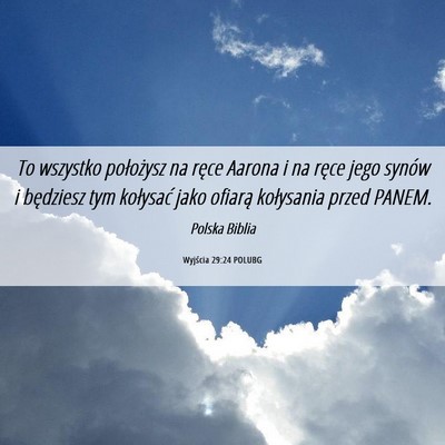 Picture 06 - Wyjścia 29:24 POLUBG - To wszystko położysz na ręce Aarona i na ręce - Bible Verse Picture