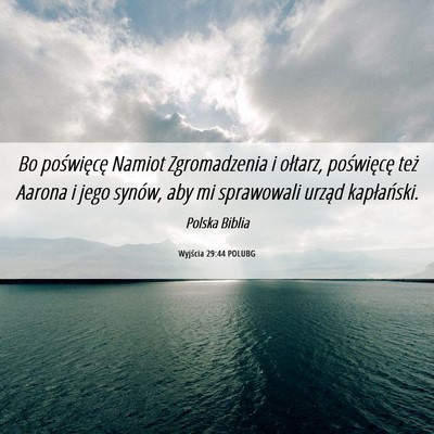Picture 06 - Wyjścia 29:44 POLUBG - Bo poświęcę Namiot Zgromadzenia i ołtarz, - Bible Verse Picture