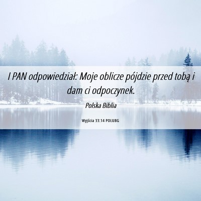 Picture 06 - Wyjścia 33:14 POLUBG - I PAN odpowiedział: Moje oblicze pójdzie przed - Bible Verse Picture