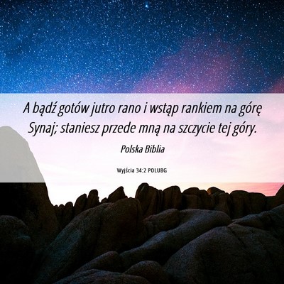 Picture 06 - Wyjścia 34:2 POLUBG - A bądź gotów jutro rano i wstąp rankiem na - Bible Verse Picture