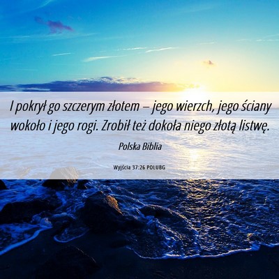 Picture 06 - Wyjścia 37:26 POLUBG - I pokrył go szczerym złotem – jego wierzch, - Bible Verse Picture