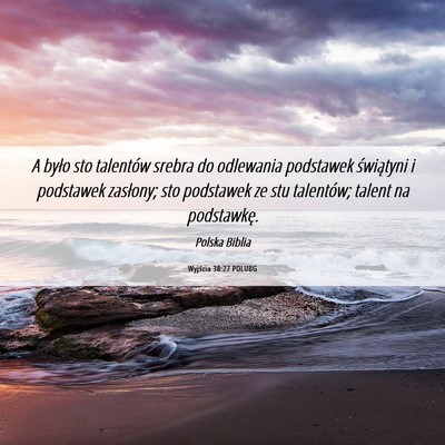 Picture 06 - Wyjścia 38:27 POLUBG - A było sto talentów srebra do odlewania - Bible Verse Picture