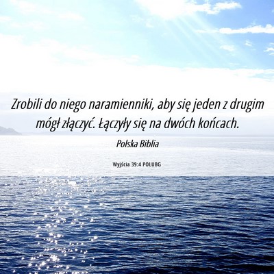 Picture 06 - Wyjścia 39:4 POLUBG - Zrobili do niego naramienniki, aby się jeden z - Bible Verse Picture