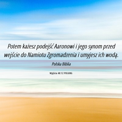 Picture 06 - Wyjścia 40:12 POLUBG - Potem każesz podejść Aaronowi i jego synom - Bible Verse Picture