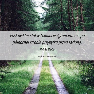 Picture 06 - Wyjścia 40:22 POLUBG - Postawił też stół w Namiocie Zgromadzenia po - Bible Verse Picture