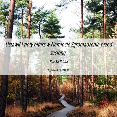 Picture 06 - Wyjścia 40:26 POLUBG - Ustawił i złoty ołtarz w Namiocie Zgromadzenia - Bible Verse Picture