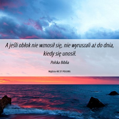 Picture 06 - Wyjścia 40:37 POLUBG - A jeśli obłok nie wznosił się, nie wyruszali - Bible Verse Picture