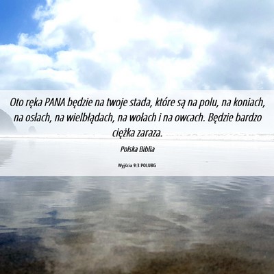 Picture 06 - Wyjścia 9:3 POLUBG - Oto ręka PANA będzie na twoje stada, które są - Bible Verse Picture