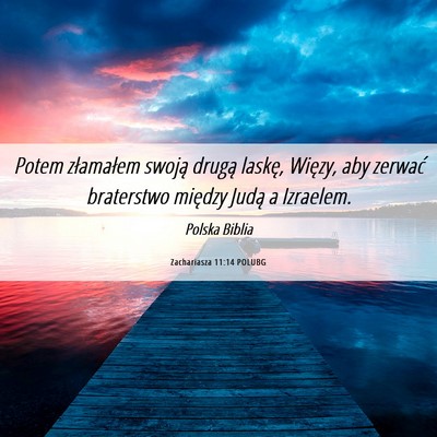 Picture 06 - Zachariasza 11:14 POLUBG - Potem złamałem swoją drugą laskę, Więzy, - Bible Verse Picture