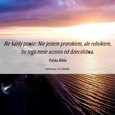 Picture 06 - Zachariasza 13:5 POLUBG - Ale każdy powie: Nie jestem prorokiem, ale - Bible Verse Picture