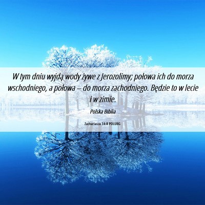 Picture 06 - Zachariasza 14:8 POLUBG - W tym dniu wyjdą wody żywe z Jerozolimy; - Bible Verse Picture