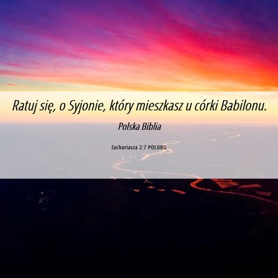Picture 06 - Zachariasza 2:7 POLUBG - Ratuj się, o Syjonie, który mieszkasz u córki - Bible Verse Picture
