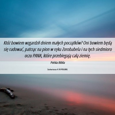 Picture 06 - Zachariasza 4:10 POLUBG - Któż bowiem wzgardził dniem małych - Bible Verse Picture