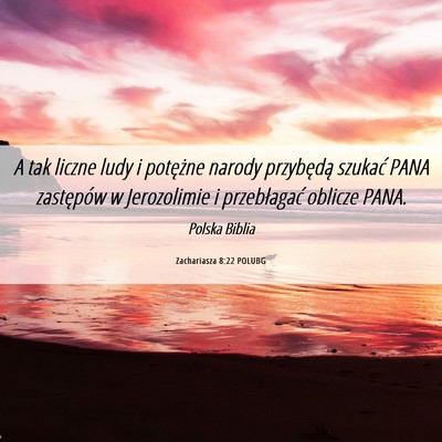 Picture 06 - Zachariasza 8:22 POLUBG - A tak liczne ludy i potężne narody przybędą - Bible Verse Picture