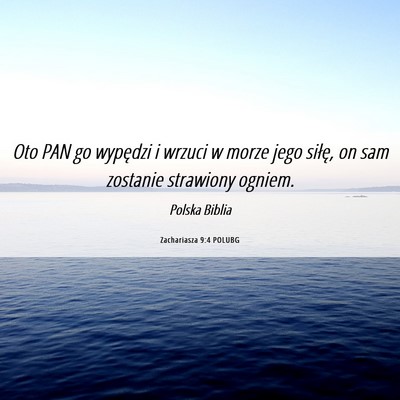 Picture 06 - Zachariasza 9:4 POLUBG - Oto PAN go wypędzi i wrzuci w morze jego siłę, - Bible Verse Picture