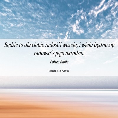 Picture 06 - Łukasza 1:14 POLUBG - Będzie to dla ciebie radość i wesele; i wielu - Bible Verse Picture