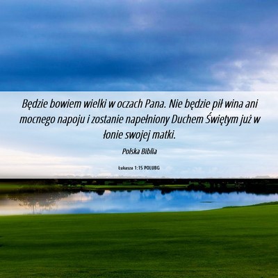 Picture 06 - Łukasza 1:15 POLUBG - Będzie bowiem wielki w oczach Pana. Nie będzie - Bible Verse Picture