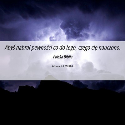 Picture 06 - Łukasza 1:4 POLUBG - Abyś nabrał pewności co do tego, czego cię - Bible Verse Picture