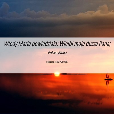 Picture 06 - Łukasza 1:46 POLUBG - Wtedy Maria powiedziała: Wielbi moja dusza - Bible Verse Picture