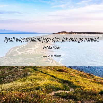 Picture 06 - Łukasza 1:62 POLUBG - Pytali więc znakami jego ojca, jak chce go - Bible Verse Picture