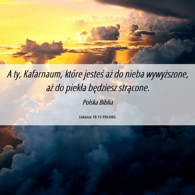 Picture 06 - Łukasza 10:15 POLUBG - A ty, Kafarnaum, które jesteś aż do nieba - Bible Verse Picture
