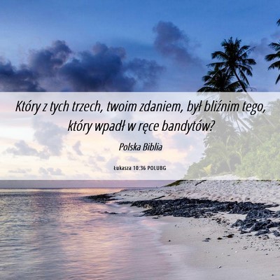 Picture 06 - Łukasza 10:36 POLUBG - Który z tych trzech, twoim zdaniem, był - Bible Verse Picture