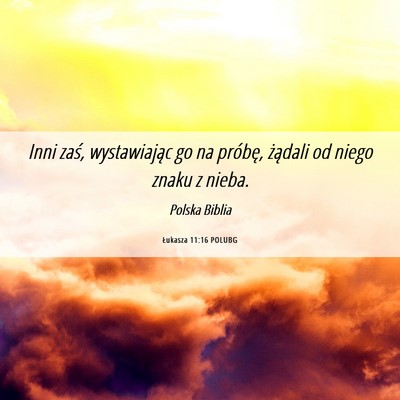 Picture 06 - Łukasza 11:16 POLUBG - Inni zaś, wystawiając go na próbę, żądali - Bible Verse Picture