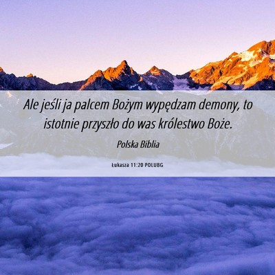 Picture 06 - Łukasza 11:20 POLUBG - Ale jeśli ja palcem Bożym wypędzam demony, to - Bible Verse Picture