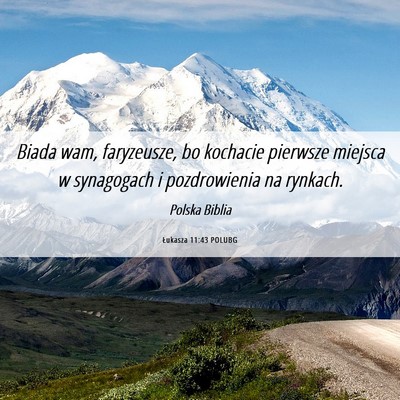 Picture 06 - Łukasza 11:43 POLUBG - Biada wam, faryzeusze, bo kochacie pierwsze - Bible Verse Picture