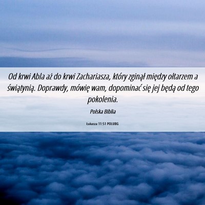 Picture 06 - Łukasza 11:51 POLUBG - Od krwi Abla aż do krwi Zachariasza, który - Bible Verse Picture