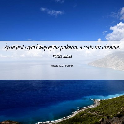 Picture 06 - Łukasza 12:23 POLUBG - Życie jest czymś więcej niż pokarm, a ciało - Bible Verse Picture