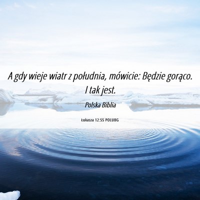 Picture 06 - Łukasza 12:55 POLUBG - A gdy wieje wiatr z południa, mówicie: Będzie - Bible Verse Picture