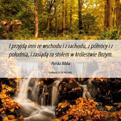 Picture 06 - Łukasza 13:29 POLUBG - I przyjdą inni ze wschodu i z zachodu, z - Bible Verse Picture