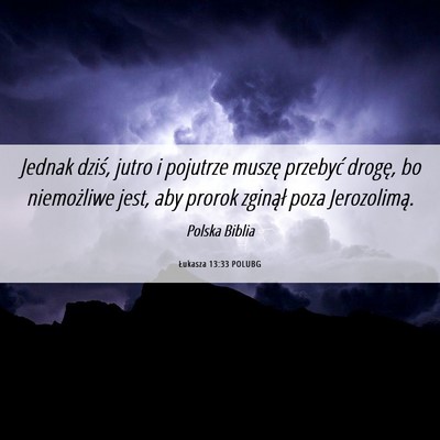 Picture 06 - Łukasza 13:33 POLUBG - Jednak dziś, jutro i pojutrze muszę przebyć - Bible Verse Picture