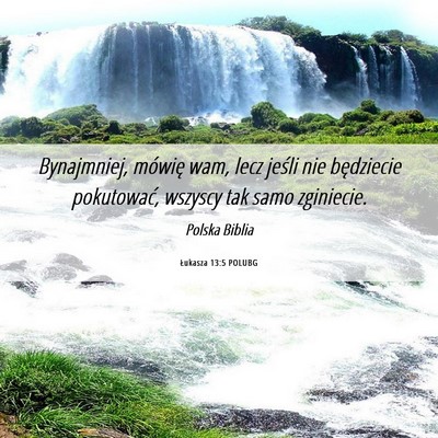 Picture 06 - Łukasza 13:5 POLUBG - Bynajmniej, mówię wam, lecz jeśli nie - Bible Verse Picture