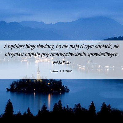 Picture 06 - Łukasza 14:14 POLUBG - A będziesz błogosławiony, bo nie mają ci czym - Bible Verse Picture