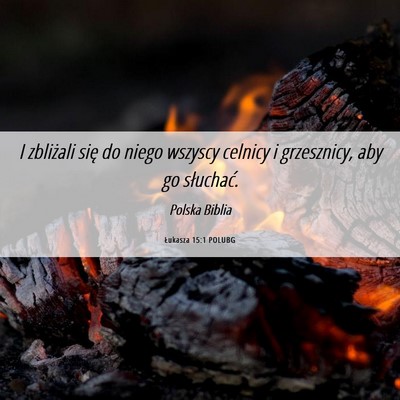 Picture 06 - Łukasza 15:1 POLUBG - I zbliżali się do niego wszyscy celnicy i - Bible Verse Picture