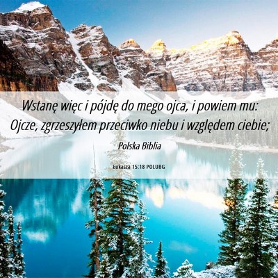 Picture 06 - Łukasza 15:18 POLUBG - Wstanę więc i pójdę do mego ojca, i powiem - Bible Verse Picture
