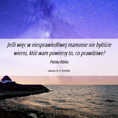 Picture 06 - Łukasza 16:11 POLUBG - Jeśli więc w niesprawiedliwej mamonie nie - Bible Verse Picture